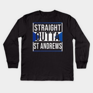 Straight Outta St Andrews - Gift for Scot, Scotsmen, Scotswomen, From St Andrews in Scotland Scottish Kids Long Sleeve T-Shirt